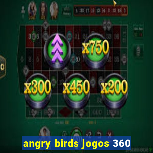 angry birds jogos 360